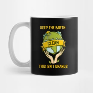 Keep The Earth Clean This Isn't Uranus Mug